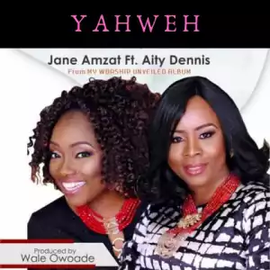 Jane Amzat - Yahweh (ft) Aity Dennis